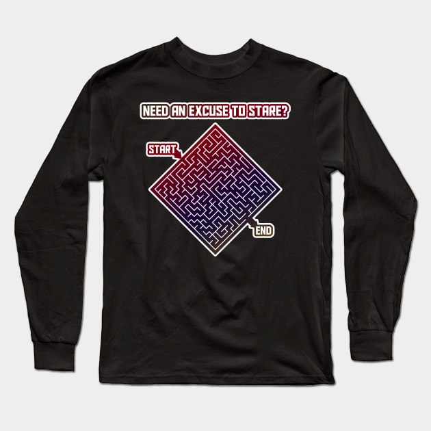 Need an Excuse to Stare? Maze Game Joke Long Sleeve T-Shirt by kaliyuga